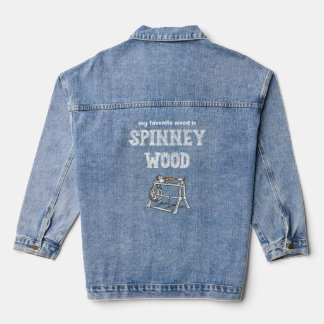 My Favourite Wood Is Spinney Wood Woodturning Wood Denim Jacket