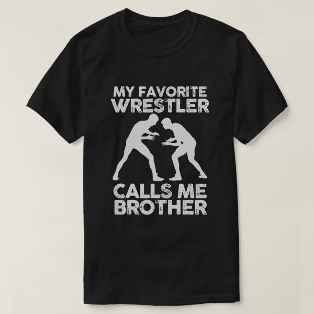 My favourite Wrestler calls me Brother  Wrestling T-Shirt (Design Front)