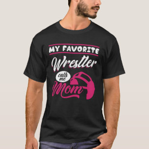 my favourite wrestler calls me mum T-Shirt