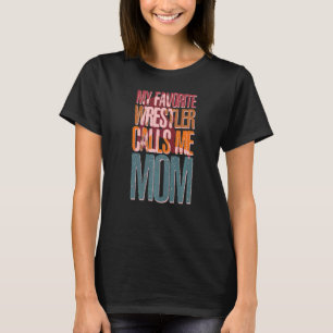My Favourite Wrestler Calls Me Mum Wrestling Fan D T-Shirt