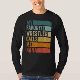 My Favourite Wrestler Calls Me Nana T-Shirt