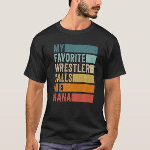 My Favourite Wrestler Calls Me Nana T-Shirt