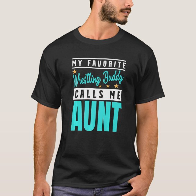 My Favourite Wrestling Buddy Calls Me Aunt Wrestli T-Shirt (Front)