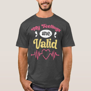 My Feelings Are Valid Mental Health Awareness 5810 T-Shirt