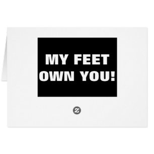 MY FEET OWN YOU!