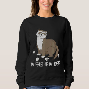 My Ferret Ate My Homework Cute Pet Ferret Sweatshirt