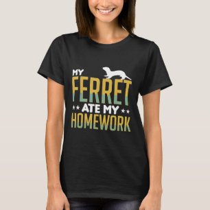 My Ferret Ate My Homework Ferrets Apparel T-Shirt