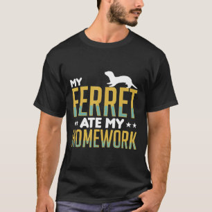 My Ferret Ate My Homework Ferrets Apparel T-Shirt