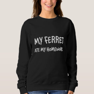 My Ferret Ate My Homework Polecat Sweatshirt