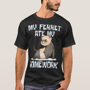 My Ferret Ate My Homework - Zoo Animal Lover Pet O T-Shirt