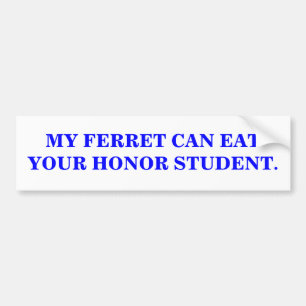 MY FERRET CAN EAT YOUR HONOR STUDENT. BUMPER STICKER