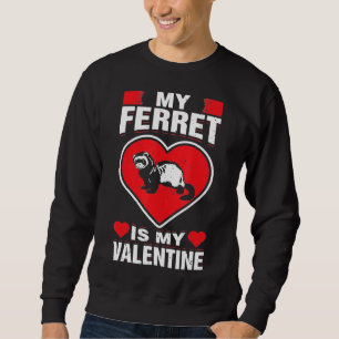 My Ferret Is My Valentine Animal Love Holiday Hum Sweatshirt