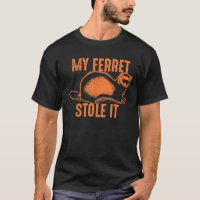 My Ferret Stole It Shirt Cute Polecat Lovers Funny