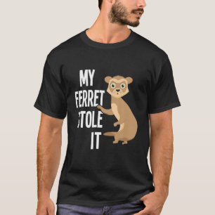 My Ferret Stole It - Zoo Animal Lover Pet Owner T-Shirt