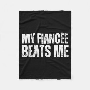 My fiancee beats me funny engagement party newly e fleece blanket