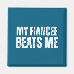 My fiancee beats me funny engagement party newly e magnet
