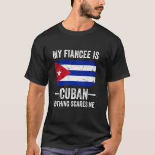 My Fiancee is Cuban Nothing Scares Me Funny Fiance T-Shirt