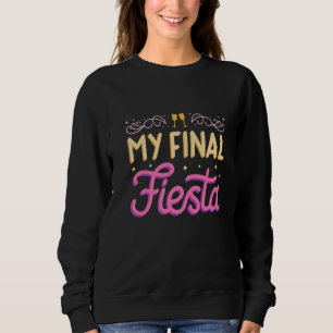 My Final Fiesta Bachelorette Party Bridesmaid Brid Sweatshirt