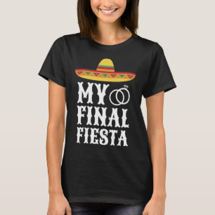 My Final Fiesta Mexico Bachelorette Party 2 T-Shirt
