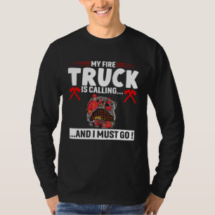 My Firetruck Is Calling And I Must Go Fire Trucker T-Shirt