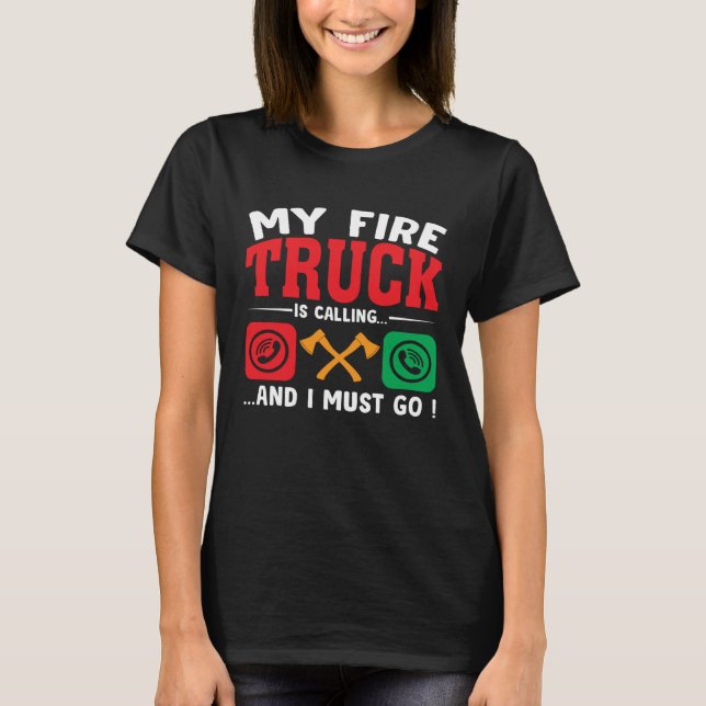 My Firetruck Is Calling And I Must Go Fire Trucker T-Shirt (Front)