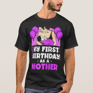 My First Birthday As A Mother Sayings Pregnant Pre T-Shirt