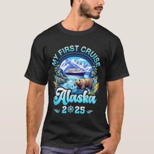 My First Cruise Alaska 2025 Family Friend Cruisin  T-Shirt