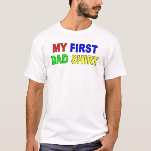 "My First Dad Shirt" T-Shirt