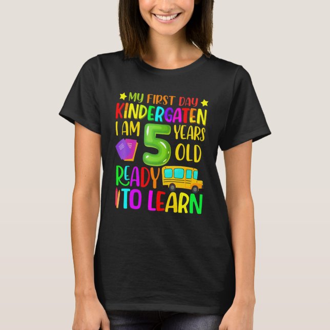 My First Day Kindergarten I Am 5 Years Old Ready T T-Shirt (Front)