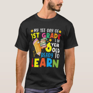 My First Day Of 1St Grade I'M 6 Years Old And Read T-Shirt