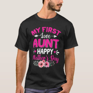 My First Love Aunt Cute Flower Mother's Day T-Shirt