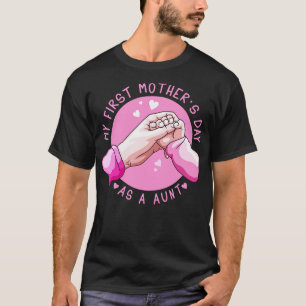 My First Mothers Day As A Aunt Happy Mothers Day T-Shirt