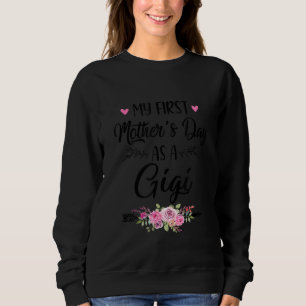 My First Mother's Day As A Gigi Mothers Day Sweatshirt
