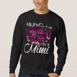 My First Mother's Day As A Mimi First Time Mimi Sweatshirt