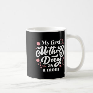 My first mother's day as a mom first time mommy coffee mug