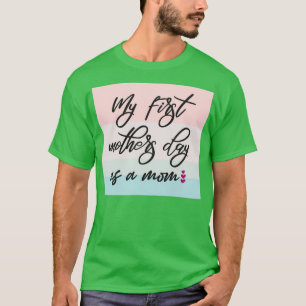 My First Mothers Day As A Mum  (3)  T-Shirt