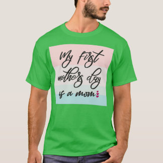 My First Mothers Day As A Mum  (3)  T-Shirt