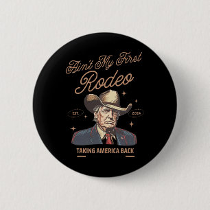 My First Rodeo Trump Cowboy Taking America Back 6 Cm Round Badge