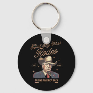 My First Rodeo Trump Cowboy Taking America Back  Key Ring