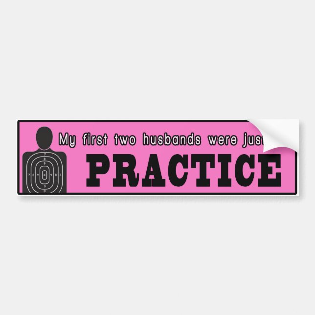 My First Two Husbands Were Just For Practice Bumper Sticker (Front)