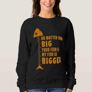 My Fish Is Bigger Fishing Fisherman Novelty Pun Sweatshirt