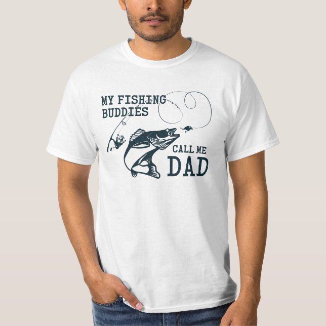 My Fishing Buddies Call Me Dad Birthday Father Day T-Shirt (Front)