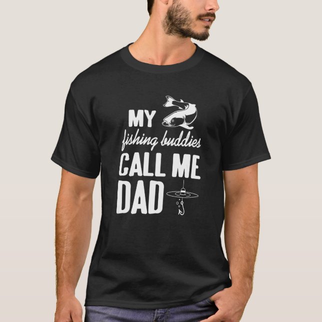 My Fishing Buddies Call Me Dad  Father Day Birthda T-Shirt (Front)