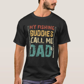 My Fishing Buddies Call Me Dad Father s Day Fisher T-Shirt