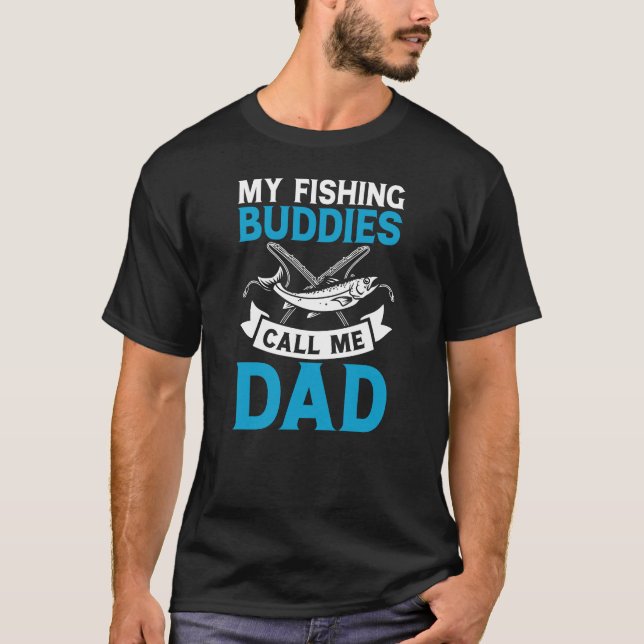 My fishing buddies call me dad funny T-Shirt (Front)