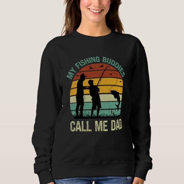 My Fishing Buddies Call Me Dad Great Fathers Day F Sweatshirt (Front)