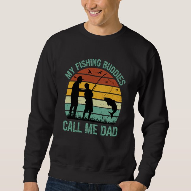 My Fishing Buddies Call Me Dad Great Fathers Day F Sweatshirt (Front)