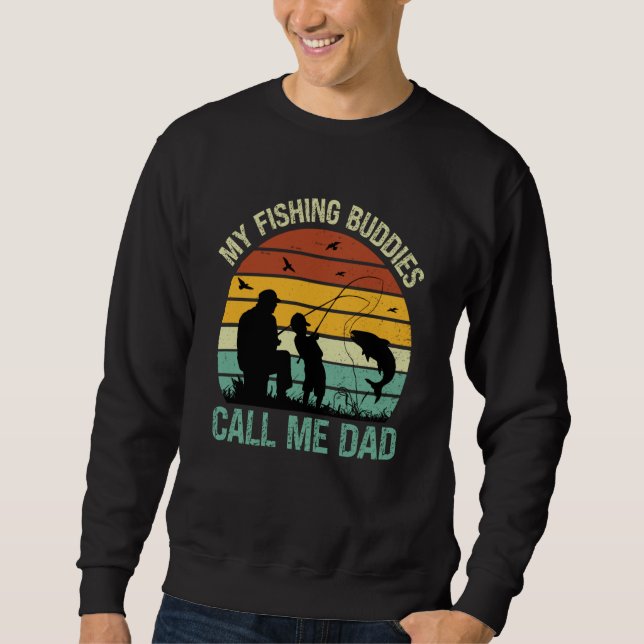My Fishing Buddies Call Me Dad Great Fathers Day F Sweatshirt (Front)