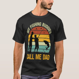 My Fishing Buddies Call Me Dad  Great Fathers Day  T-Shirt