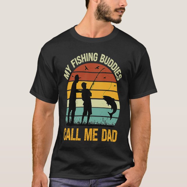 My Fishing Buddies Call Me Dad  Great Fathers Day  T-Shirt (Front)